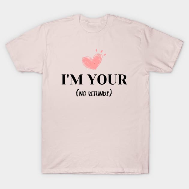 I'm your no refunds t-shirt T-Shirt by luna.wxe@gmail.com